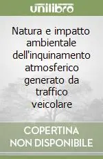 Spedito Oggi Natura e impatto ambientale dell‘inquinamento atmosferico generato da traffico veicolare