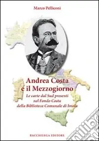 Andrea Costa e il Mezzogiorno. Le carte dal Sud presenti nel Fondo Costa della Biblioteca Comunale di Imola Di Tendenza