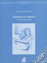 Simulacra amoris. Percorsi intertestuali Prezzo Conveniente