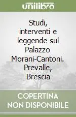 Spedizione Espresso Studi, interventi e leggende sul Palazzo Morani-Cantoni. Prevalle, Brescia