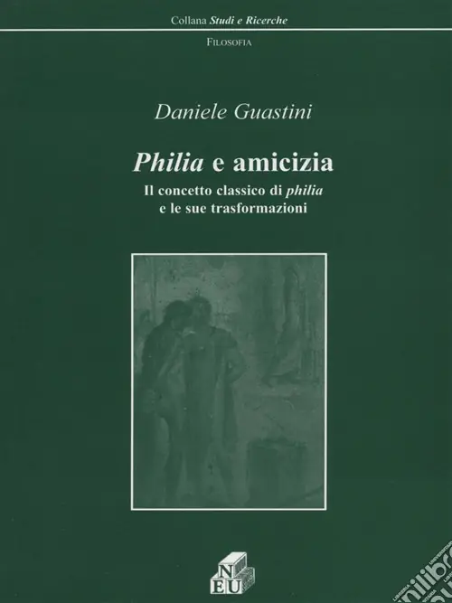 Novità Philia e amicizia. Il concetto classico di philia e le sue trasformazioni