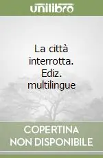 La città interrotta. Ediz. multilingue Di Tendenza
