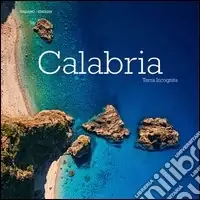 Must-Have Calabria. Terra incognita. Ediz. multilingue