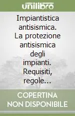 Must-Have Impiantistica antisismica. La protezione antisismica degli impianti. Requisiti, regole tecniche, esperienze