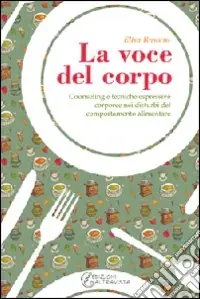 Bestseller La voce del corpo. Counseling e tecniche espressive corporee nei disturbi del comportamento alimentare