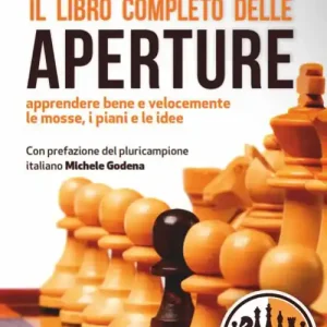 Prezzo Conveniente Il libro completo delle aperture. Apprendere bene e velocemente le mosse, i piani, le idee