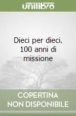 Dieci per dieci. 100 anni di missione Novità