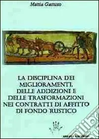 Ultime Pezzi La disciplina dei miglioramenti, delle addizioni e delle trasformazioni nei contratti di affitto di fondo rustico