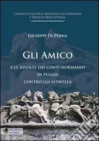 Normanni. Gli Amico e le rivolte dei Conti Normanni di Puglia contro gli Altavilla Di Tendenza