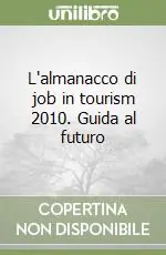 Compra Online L‘almanacco di job in tourism 2010. Guida al futuro