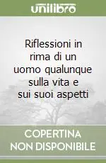 Nuova Collezione Riflessioni in rima di un uomo qualunque sulla vita e sui suoi aspetti