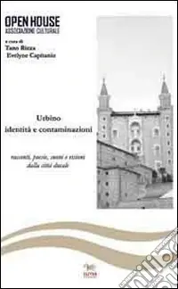 Urbino. Identità e contaminazioni. Racconti, poesie, suoni e visioni della città ducale Sconto