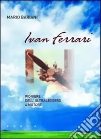 Prezzo Conveniente Ivan Ferrari pioniere dell‘ultraleggero a motore