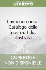 Lavori in corso. Catalogo della mostra. Ediz. illustrata Di Tendenza
