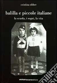 Balilla e piccole italiane (la scuola, i sogni, la vita) Prezzo Ridotto