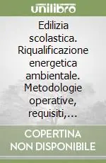 Edilizia scolastica. Riqualificazione energetica ambientale. Metodologie operative, requisiti, strategie.. Con CD-ROM Compra Oggi Stesso