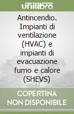 Antincendio. Impianti di ventilazione (HVAC) e impianti di evacuazione fumo e calore (SHEVS) Compra Oggi Stesso