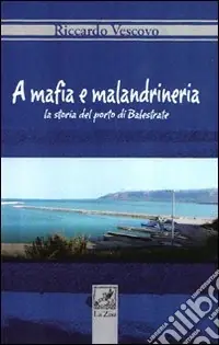 Nuova Collezione A Mafia e malandrineria. La storia del porto di Balestrate