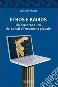Quantità Limitata Ethos e Kairos. Un percorso etico dai sofisti all‘economia globale