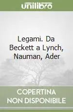 Legami. Da Beckett a Lynch, Nauman, Ader A Buon Prezzo