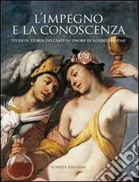 L‘impegno e la conoscenza. Studi di storia dell‘arte in onore di Egidio Martini Scelto Dai Clienti