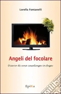 Più Venduto Angeli del focolare. Diario di una casalinga in fuga