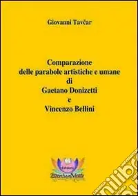 Comparazione delle parabole artistiche e umane di Gaetano Donizetti e Vincenzo Bellini Offerta Speciale