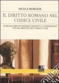 Bestseller Il diritto romano nel codice civile. Passi del diritto romano tradotti e confrontati con gli articoli del codice civile