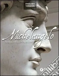 Michelangelo. Sculptor, painter, architect. Ediz. illustrata Esclusivo