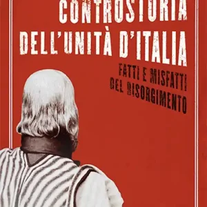 Controstoria dell‘Unità d‘Italia. Fatti e misfatti del Risorgimento Offerta Del Giorno