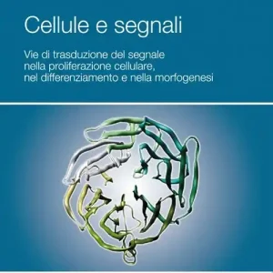 Cellule e segnali. Vie di trasduzione del segnale nella proliferazione cellulare e nella morfogenesi Compra Online