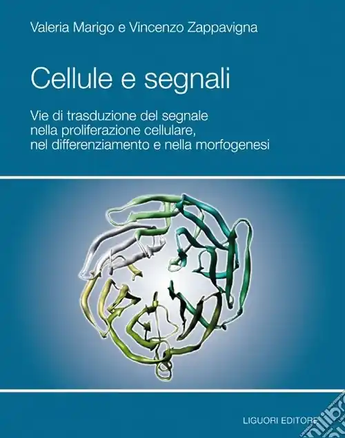 Cellule e segnali. Vie di trasduzione del segnale nella proliferazione cellulare e nella morfogenesi Compra Online