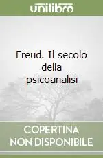 Non Perdere Freud. Il secolo della psicoanalisi
