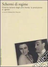 Schermi di regime. Cinema italiano degli anni trenta la produzione e i generi Esclusivo