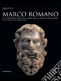 Marco Romano e il contesto artistico senese tra Due e Trecento. Catalogo della mostra (Casale d‘Elsa, 27 marzo-3 ottobre). Ediz. italiana e inglese Offerta Lampo