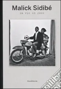 Affare Malick Sidibé. La vie en rose. Catalogo della mostra (Reggio Emilia, 9 maggio-31 luglio 2010). Ediz. italiana, inglese e francese