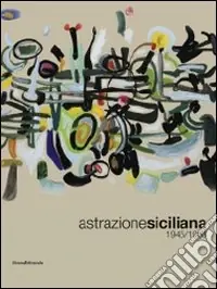 Popolare Astrazione siciliana. 1945-1968. Ediz. illustrata