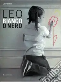 Soddisfatti O Rimborsati Leo. Bianco o nero. Ediz. illustrata