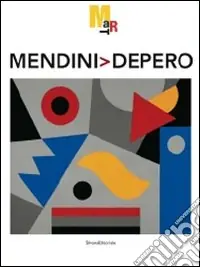 Mendini Depero. Catalogo della mostra (Rovereto, 8 maggio-17 ottobre 2010). Ediz. illustrata Occasione