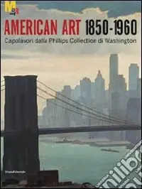 Offerta Lampo Arte americana 1850-1960. Capolavori dalla Phillips Collection di Washington. Ediz. illustrata