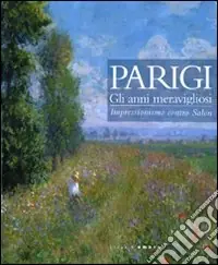 Super Prezzo Parigi. Gli anni meravigliosi. Impressionismo contro Salon. Catalogo della mostra (Rimini, 23 ottobre 2010-27 marzo 2011). Ediz. illustrata