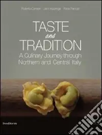 Taste and tradition. A culinary journey through northen and central Italy Esclusivo