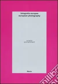 Direttamente Dal Produttore Fotografia europea. Incanto-European photography. Enchantment. catalogo della mostra (Reggio Emilia, 7 maggio-13 giugno 2010). Ediz. bilingue