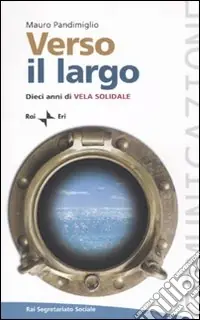 Verso il largo. Dieci anni di Vela Solidale Prezzo Conveniente