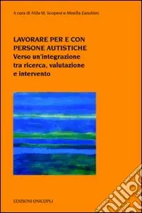 Lavorare per e con persone autistiche. Verso un‘integrazione tra ricerca, valutazione e intervento Popolare