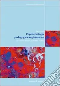 Offerta Limitata L‘Epistemologia pedagogica anglosassone. Tra Kneller, Peters, Scheffler e oltre