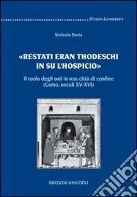 Sconto Restati eran thodeschi in su l‘hospicio. Il ruolo degli osti in una città di confine. (Como, secoli XV-XVI)