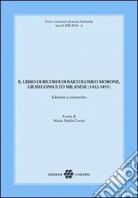 Il libro dei ricordi di Bartolomeo Morone, giureconsulto milanese (1412-1455) Vendita Finale