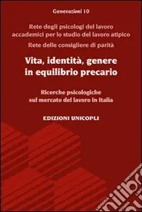 Vita, identità, genere in equilibrio precario. Ricerche psicologiche sul mercato del lavoro in Italia Ultima Occasione