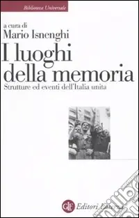 I luoghi della memoria. Strutture ed eventi dell‘Italia unita Offerta Limitata